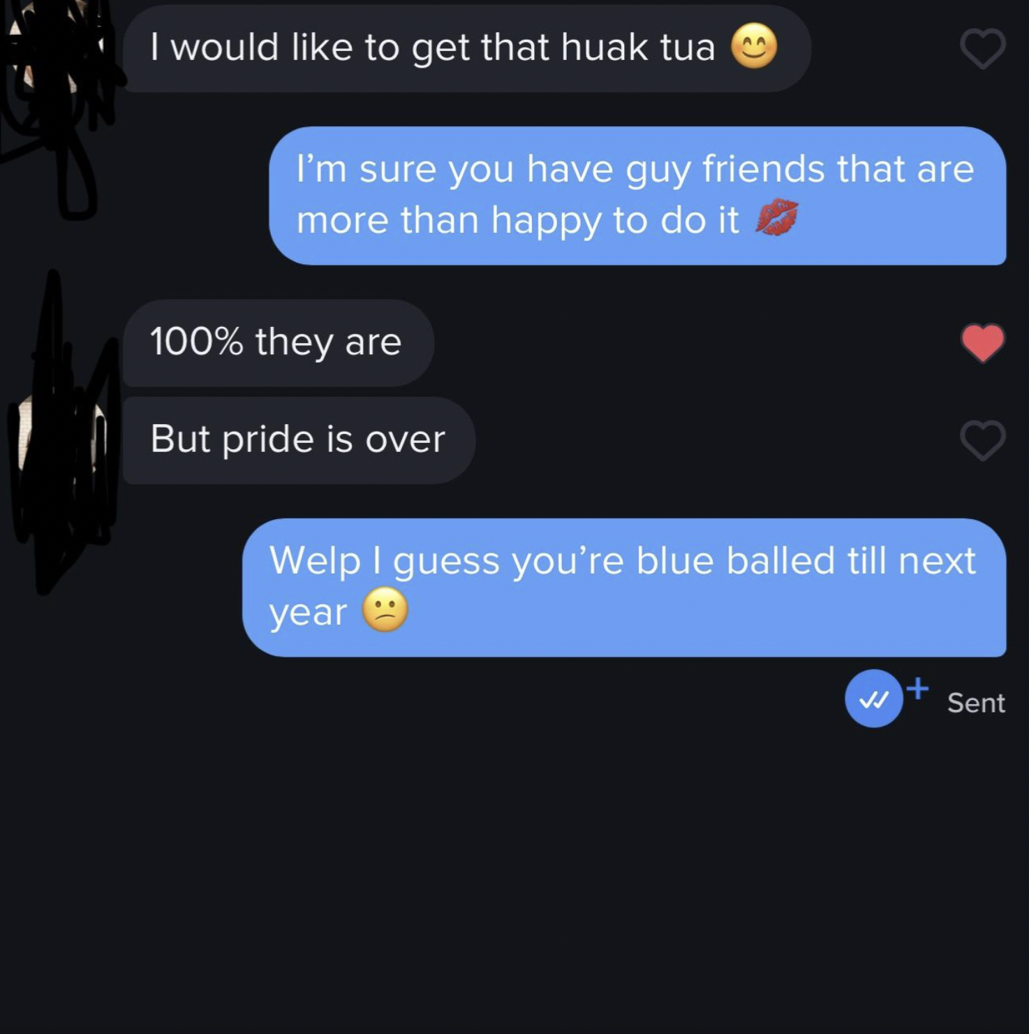 screenshot - I would to get that huak tua I'm sure you have guy friends that are more than happy to do it 100% they are But pride is over Welp I guess you're blue balled till next year Sent